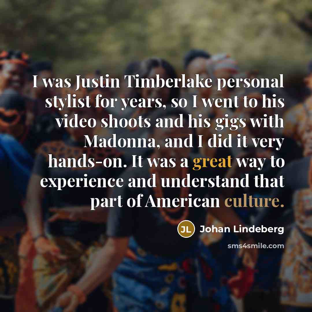 “I was Justin Timberlake personal stylist for years, so I…” quote by Johan Lindeberg