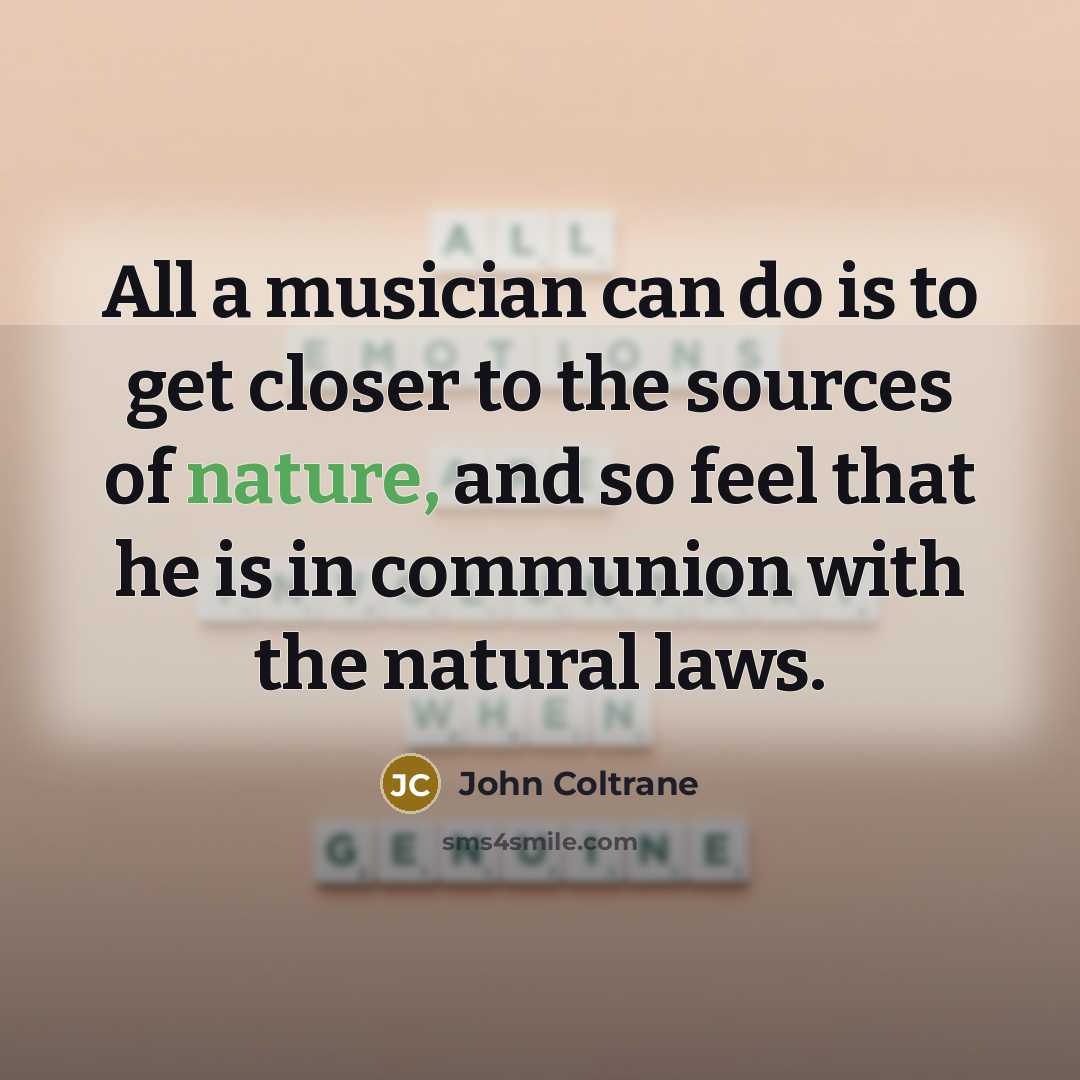 “All a musician can do is to get closer to…” quote by John Coltrane