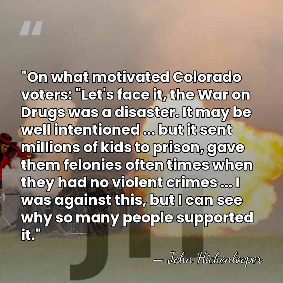 "On what motivated Colorado voters: "Let's face it, the War on Drugs&hellip; - John Hickenlooper