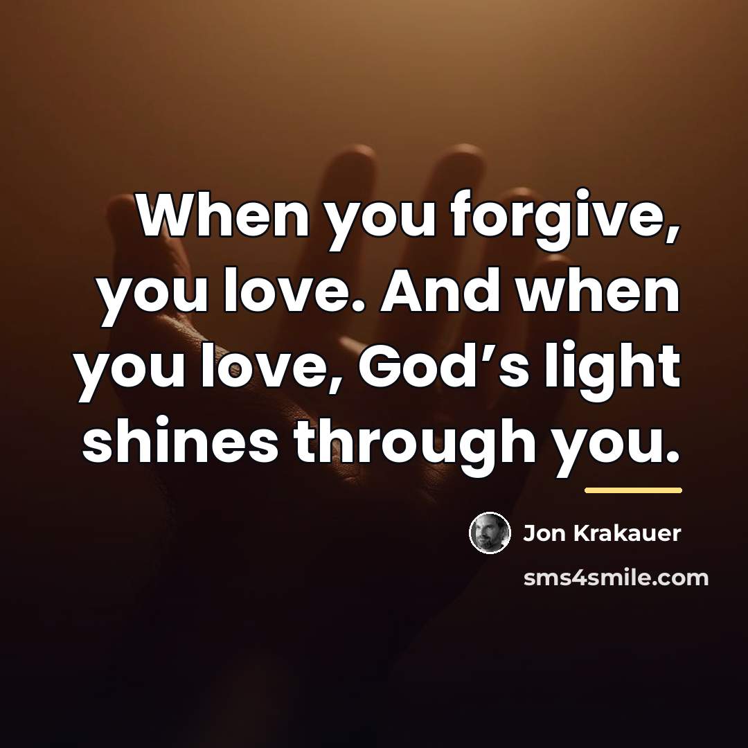 “When you forgive, you love. And when you love, God’s…” quote by Jon Krakauer