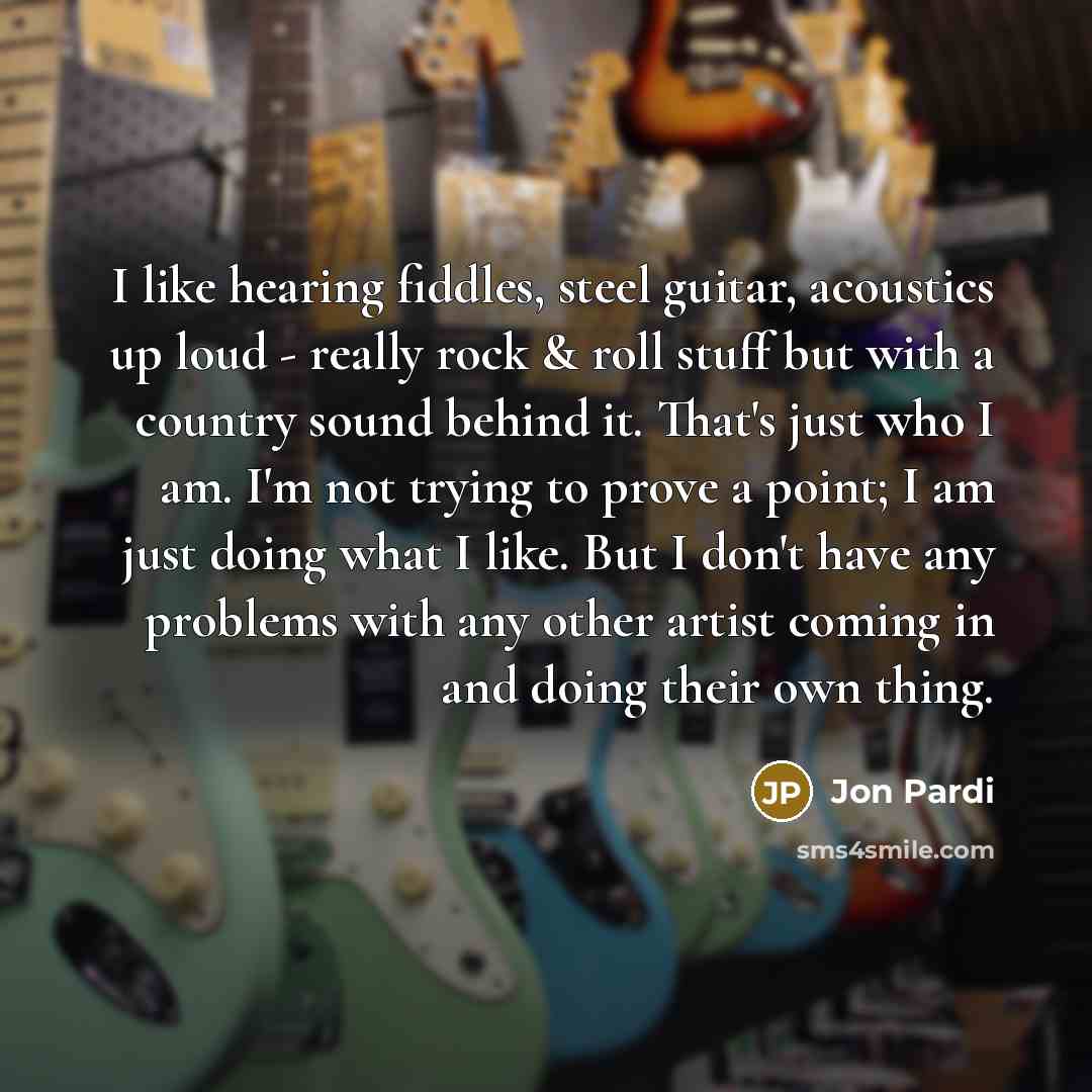 “I like hearing fiddles, steel guitar, acoustics up loud -…” quote by Jon Pardi