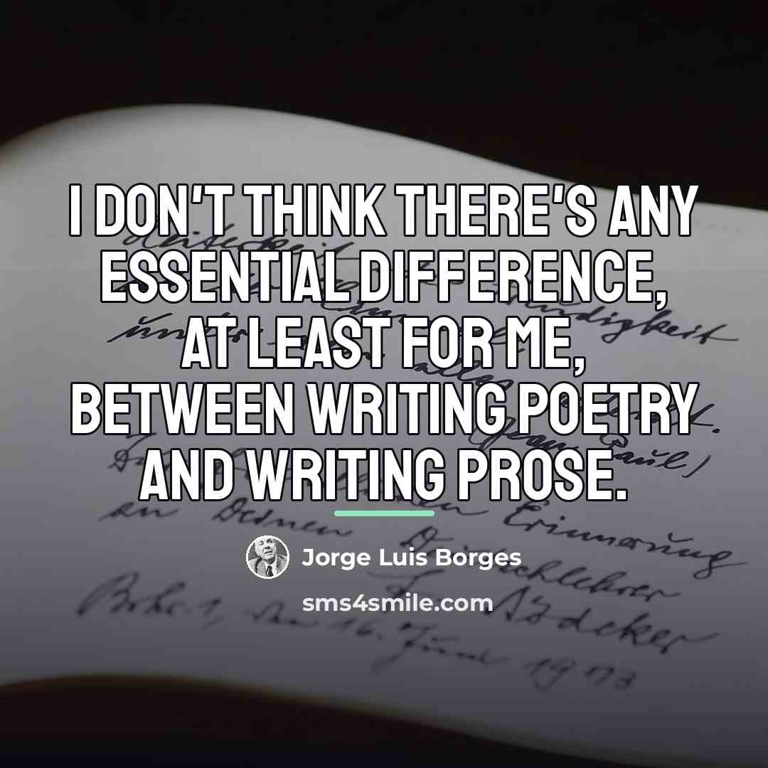 “I don't think there's any essential difference, at least for…” quote by Jorge Luis Borges