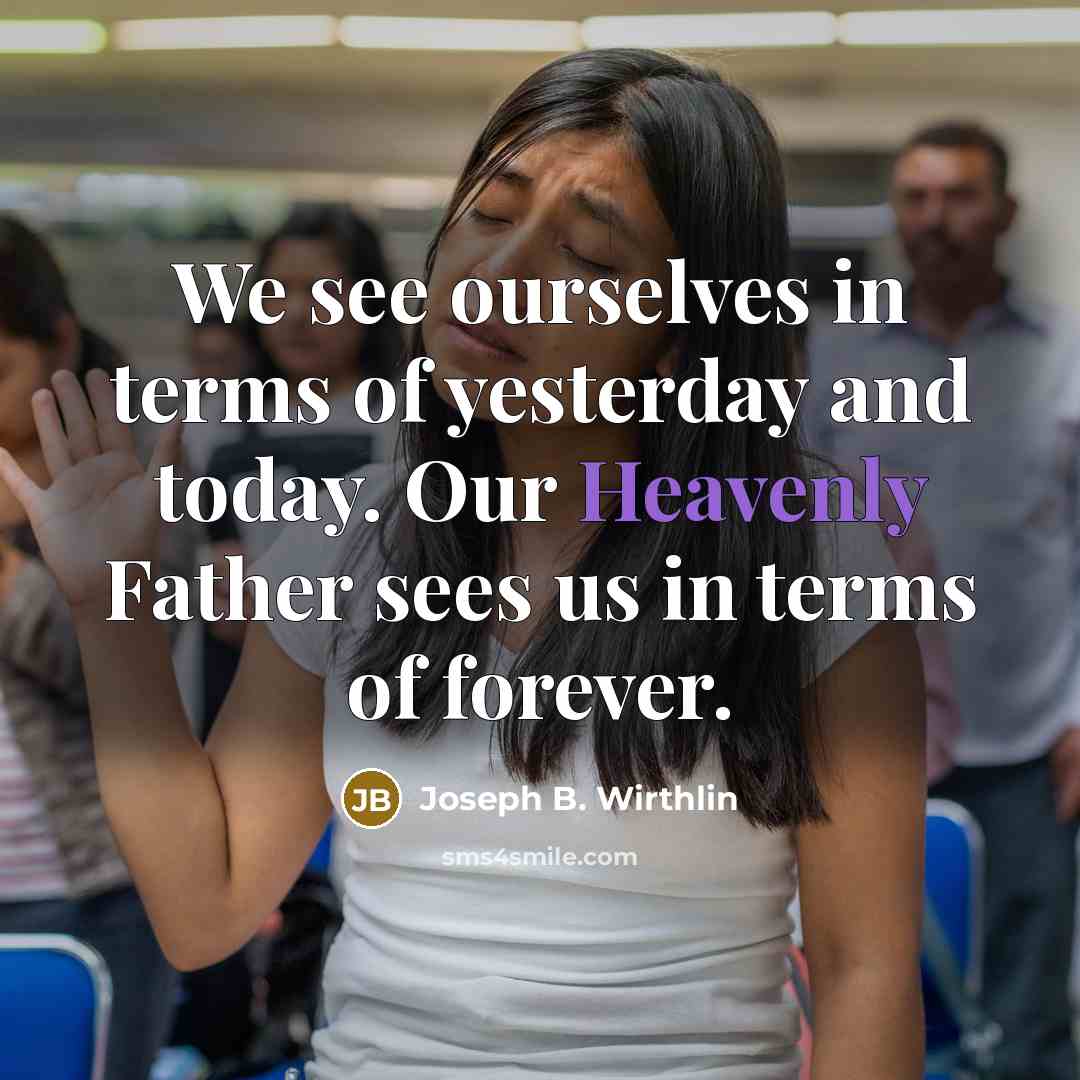 “We see ourselves in terms of yesterday and today. Our…” quote by Joseph B. Wirthlin