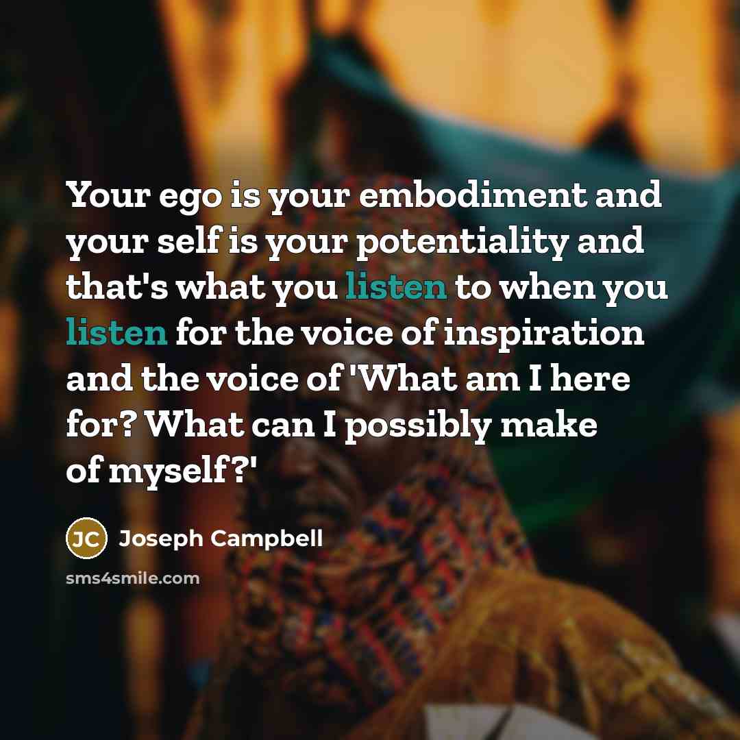 “Your ego is your embodiment and your self is your…” quote by Joseph Campbell