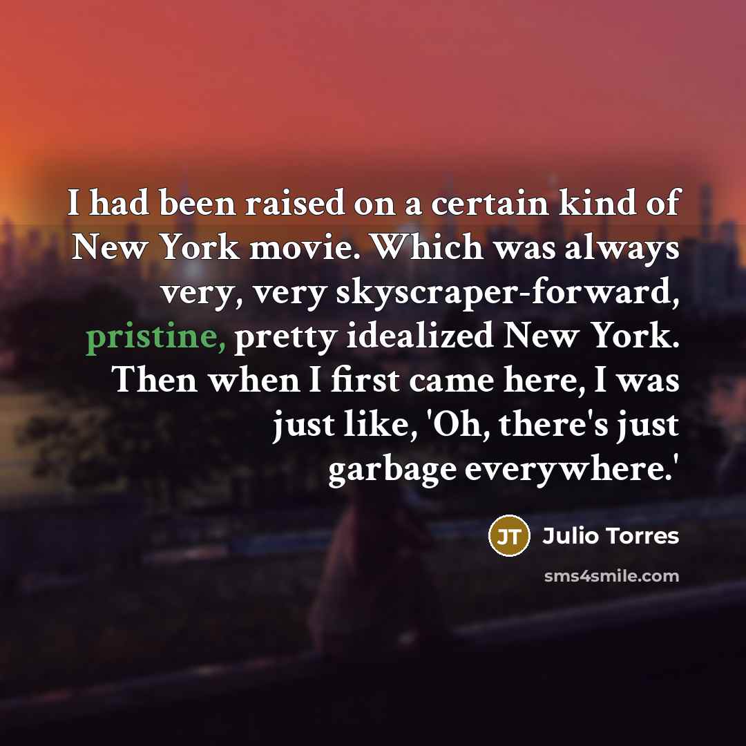 “I had been raised on a certain kind of New…” quote by Julio Torres
