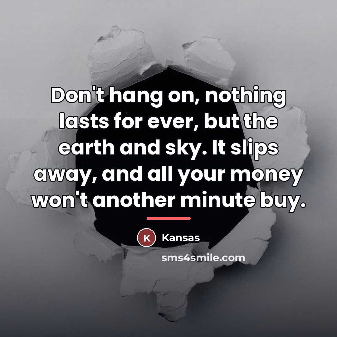 “Don't hang on, nothing lasts for ever, but the earth…” quote by Kansas