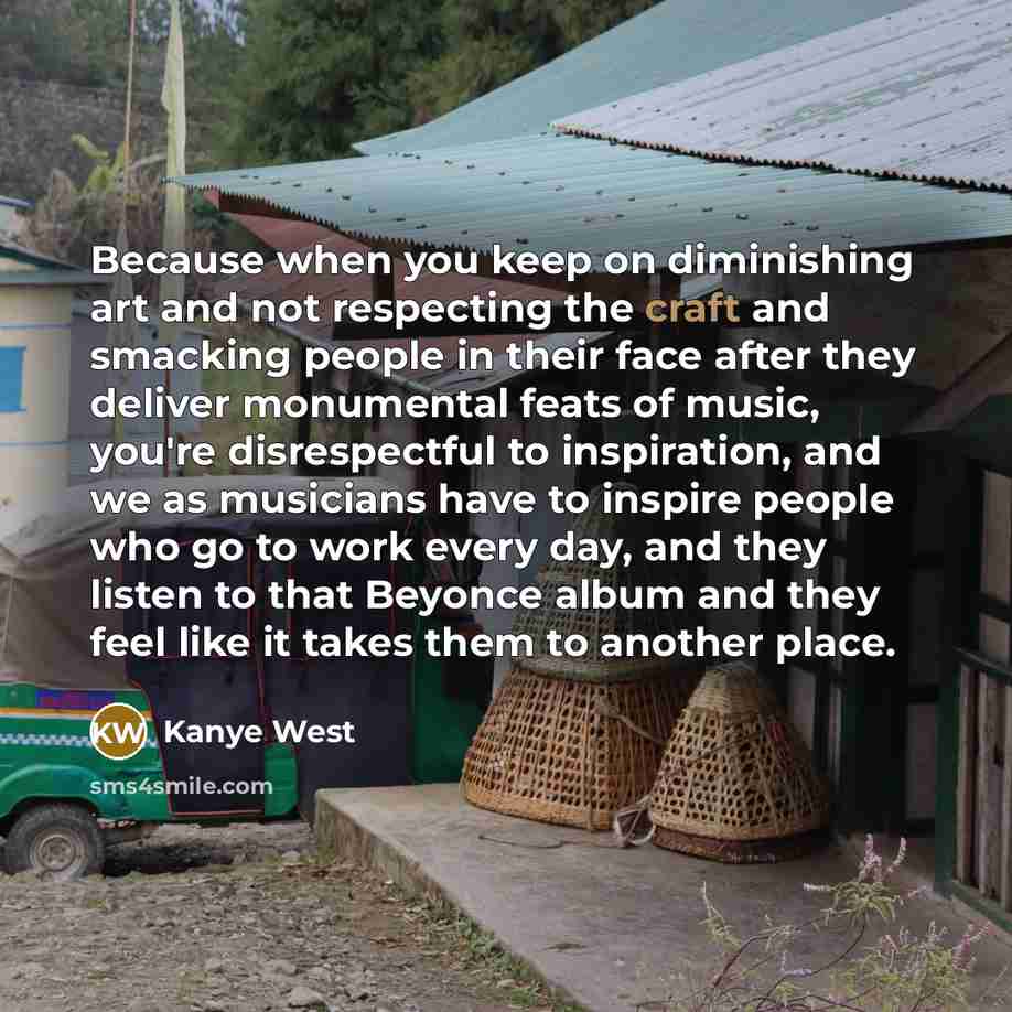 “Because when you keep on diminishing art and not respecting…” quote by Kanye West