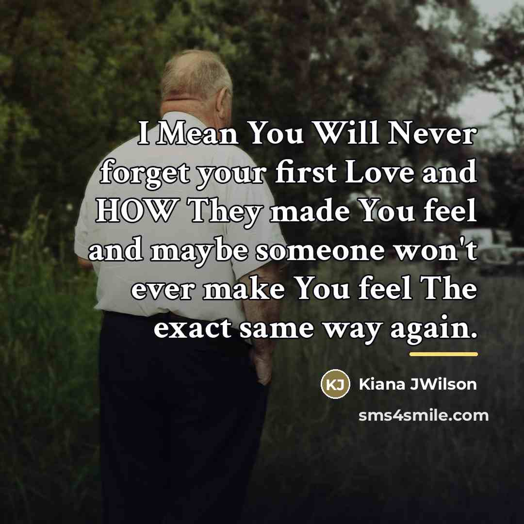 “I Mean You Will Never forget your first Love and…” quote by Kiana JWilson