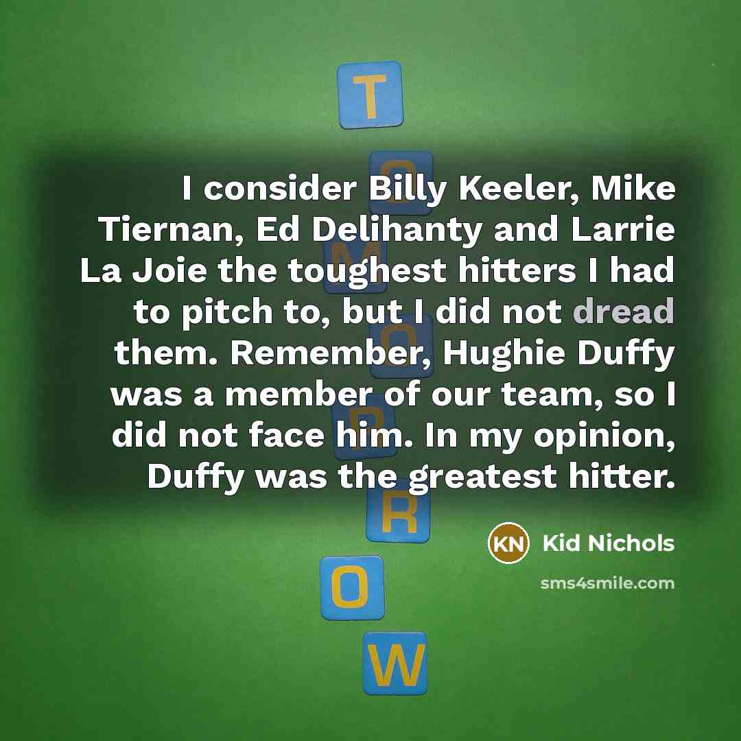 “I consider Billy Keeler, Mike Tiernan, Ed Delihanty and Larrie…” quote by Kid Nichols