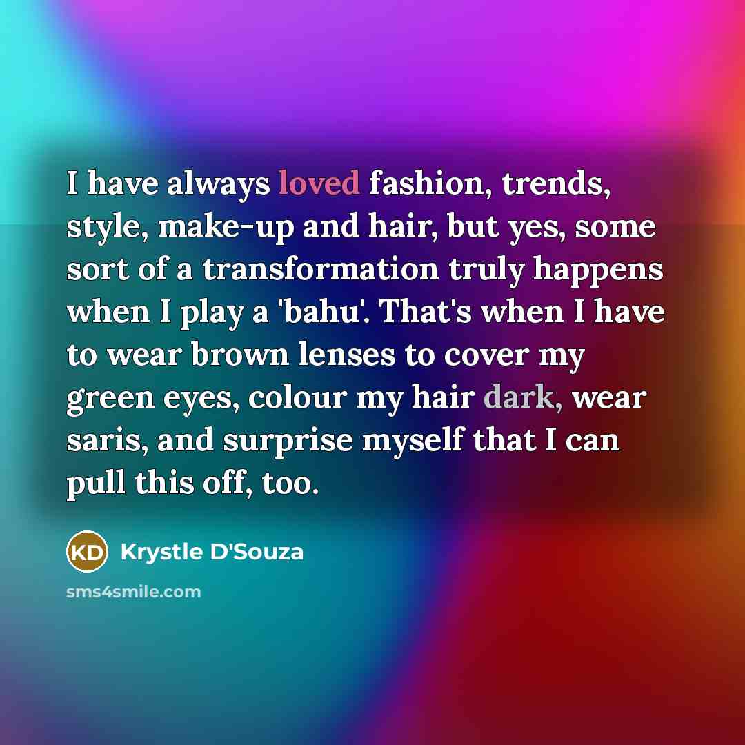 “I have always loved fashion, trends, style, make-up and hair,…” quote by Krystle D'Souza