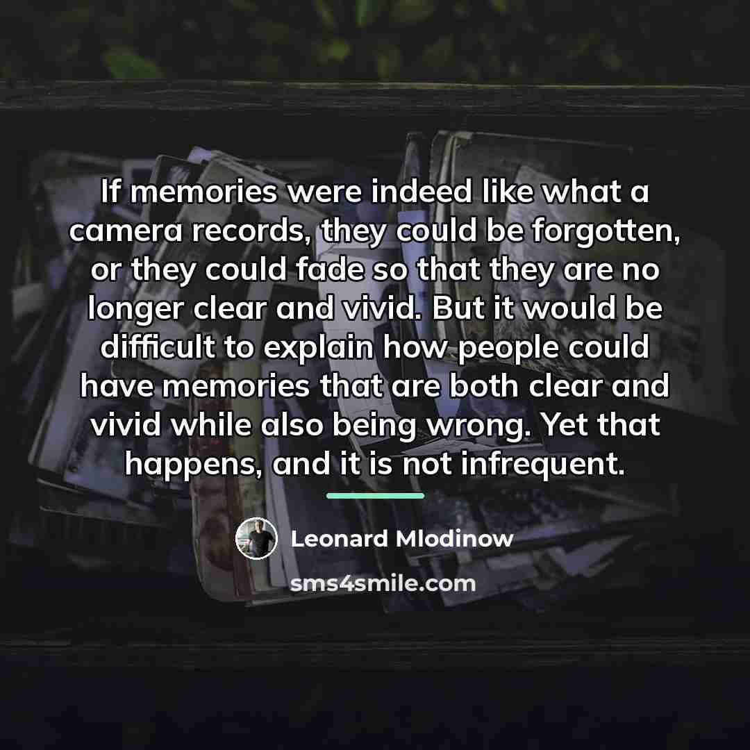 “If memories were indeed like what a camera records, they…” quote by Leonard Mlodinow