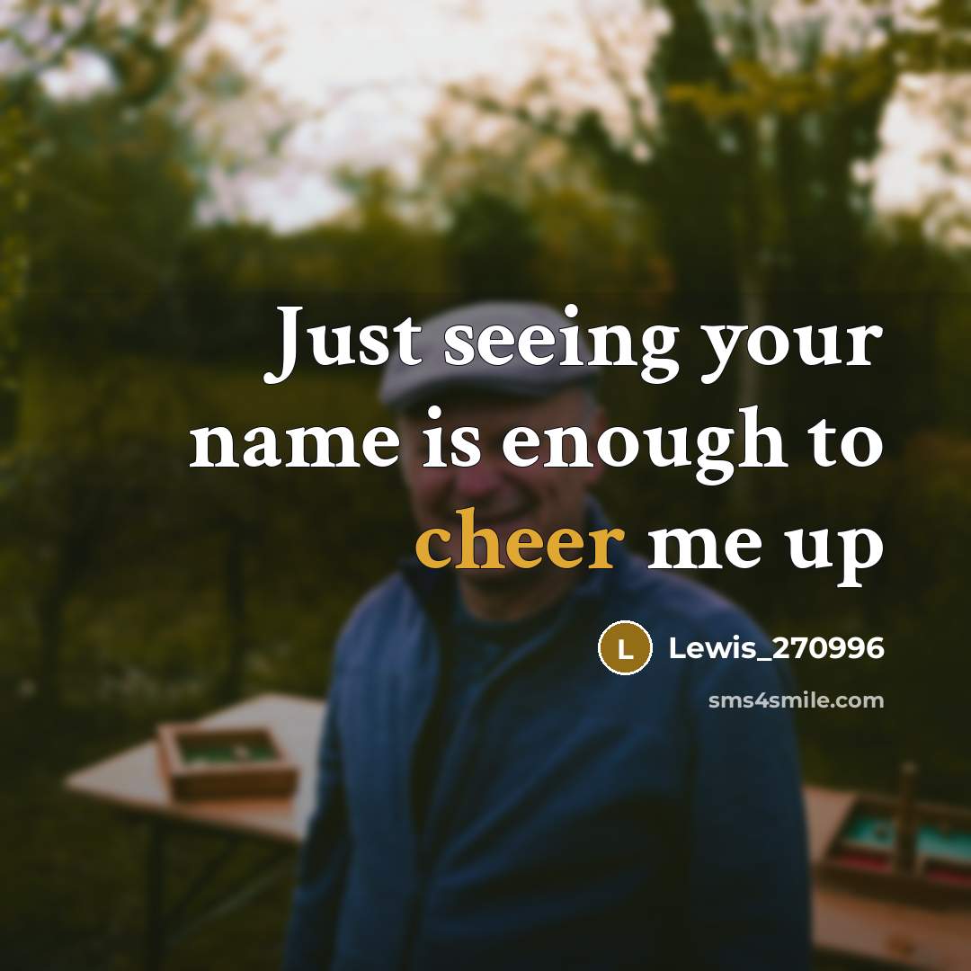“Just seeing your name is enough to cheer me up…” quote by Lewis_270996