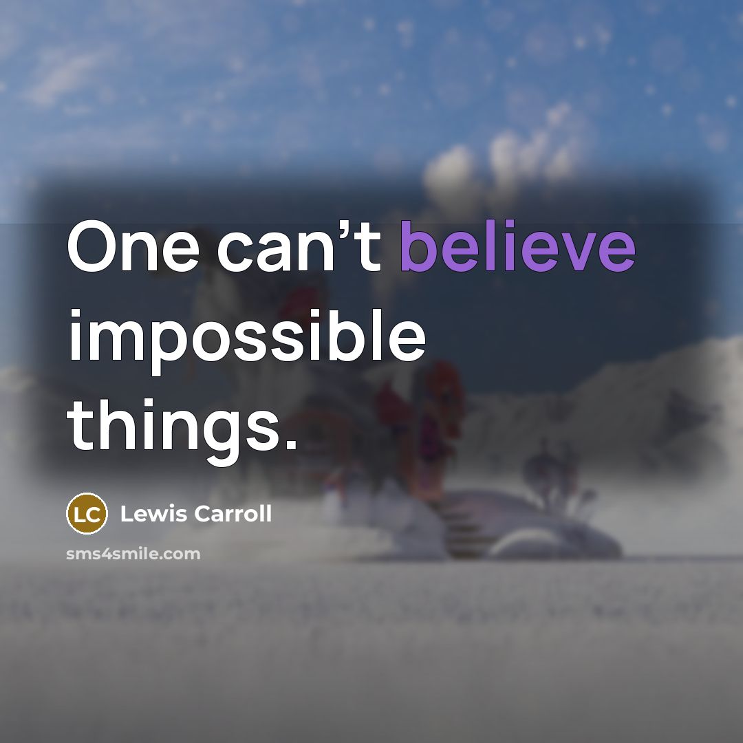 “One can't believe impossible things.…” quote by Lewis Carroll