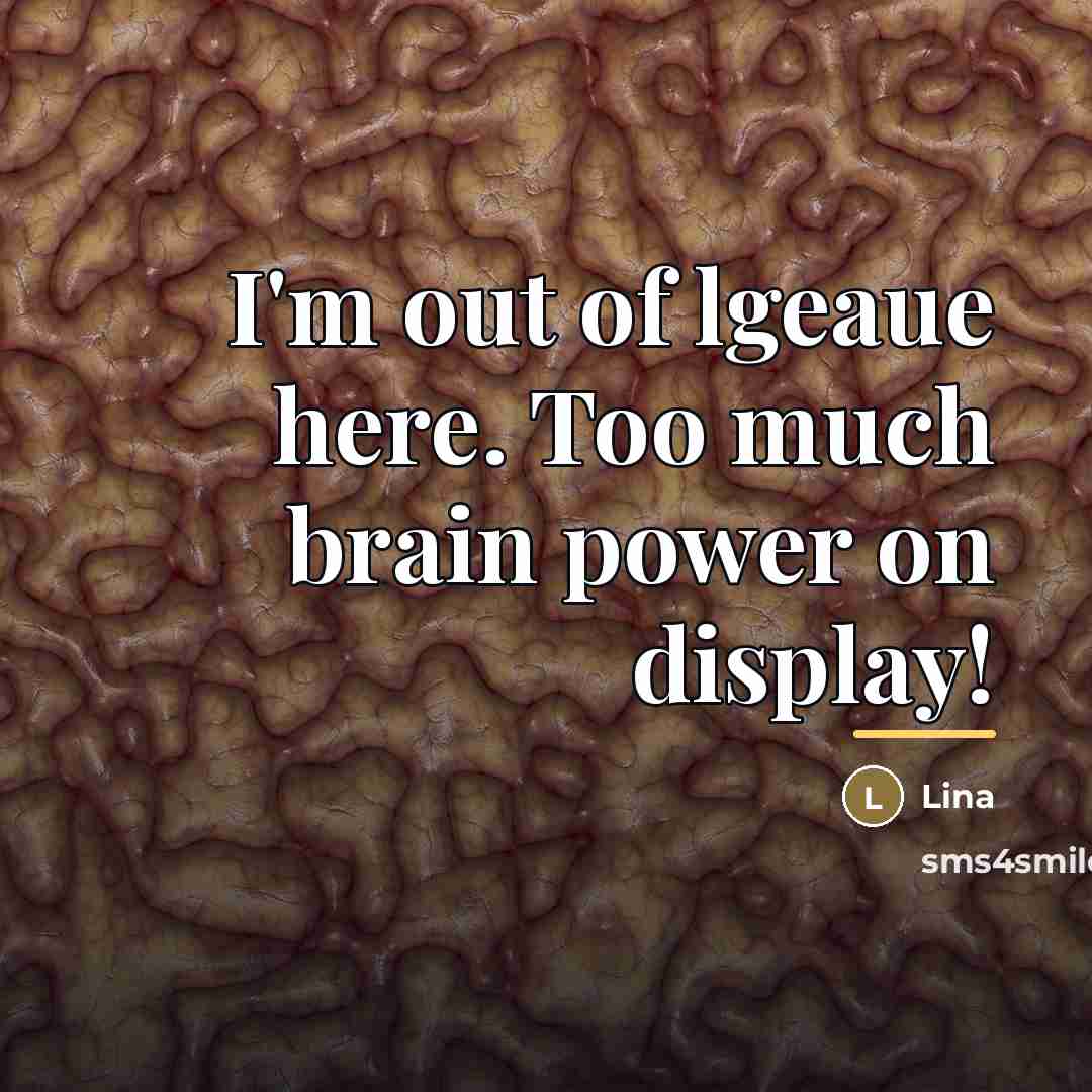 “I'm out of lgeaue here. Too much brain power on…” quote by Lina