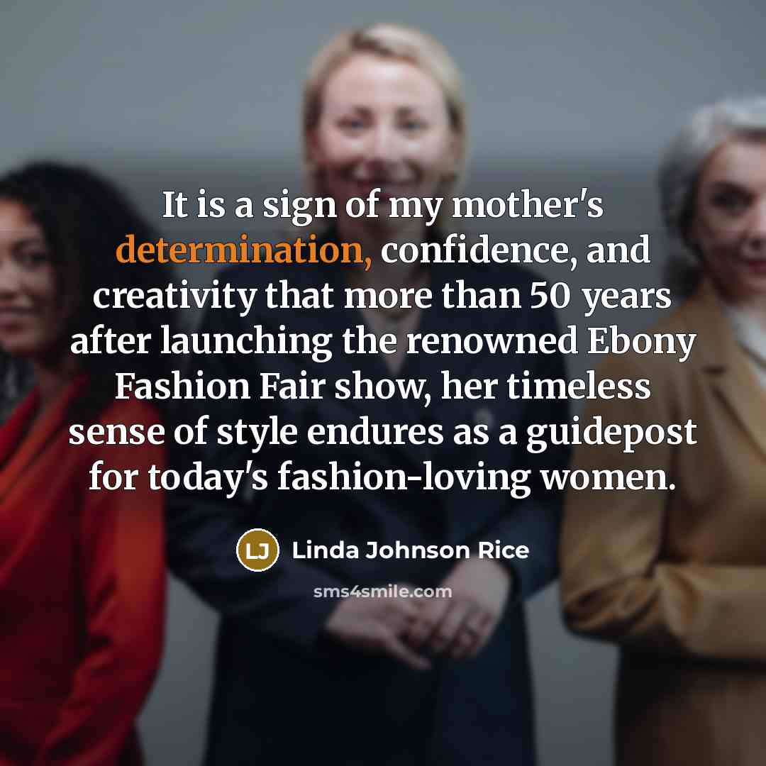 “It is a sign of my mother's determination, confidence, and…” quote by Linda Johnson Rice