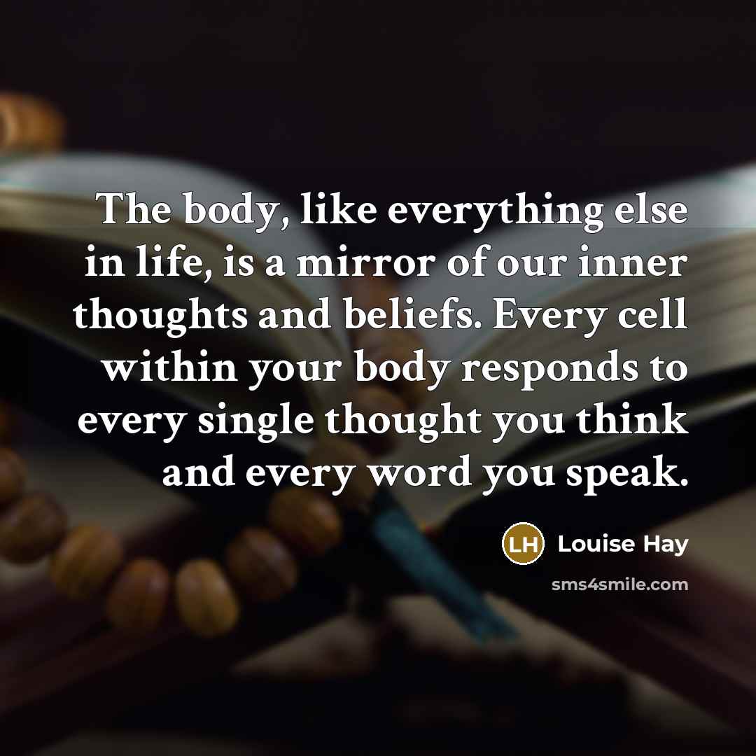 “The body, like everything else in life, is a mirror…” quote by Louise Hay