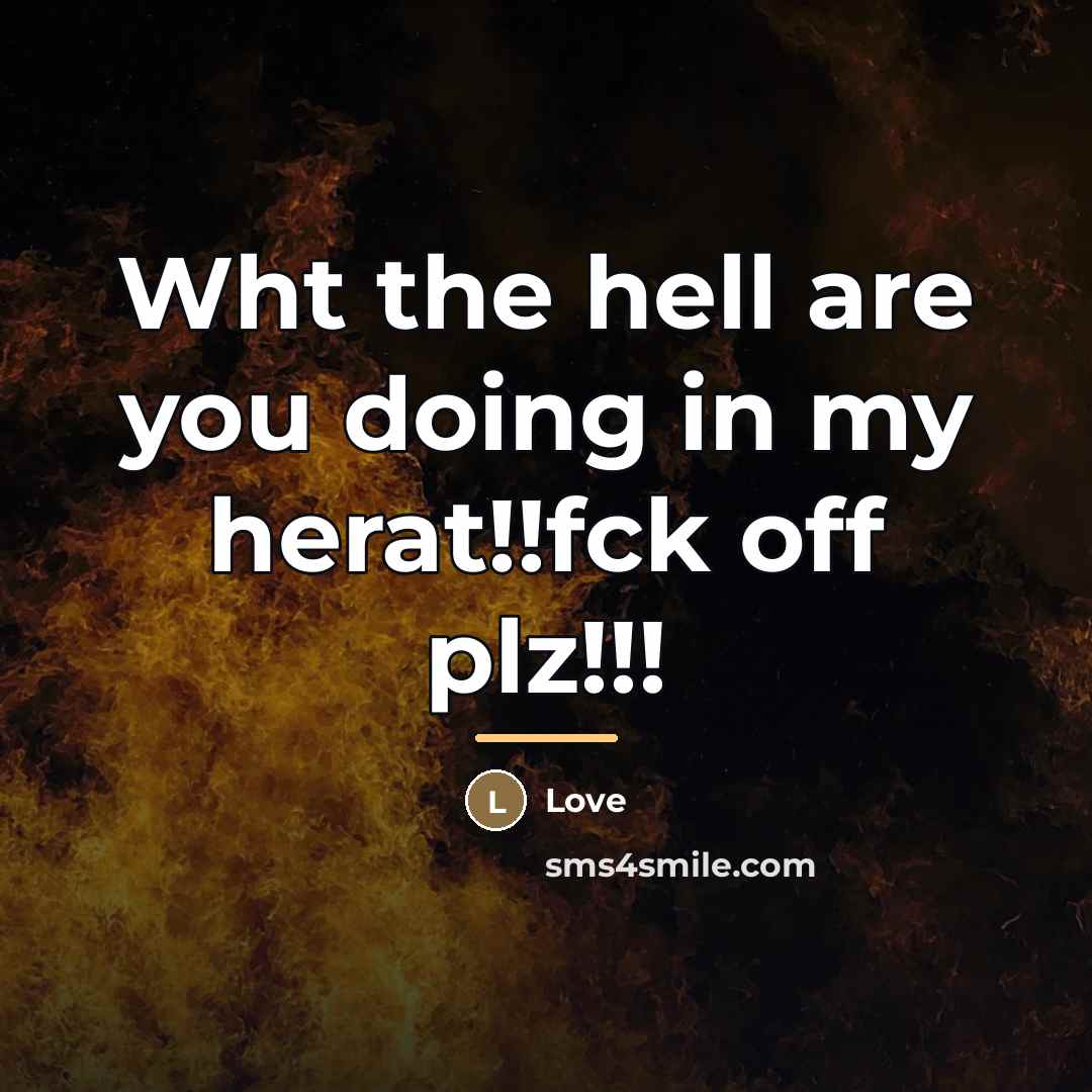 “Wht the hell are you doing in my herat!!fck off…” quote by Love