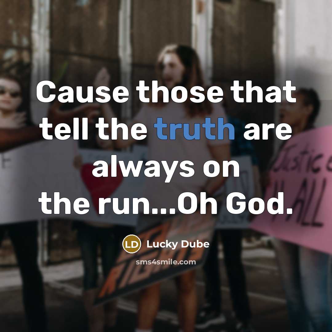 “Cause those that tell the truth are always on the…” quote by Lucky Dube