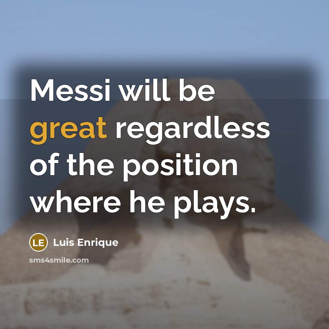 “Messi will be great regardless of the position where he…” quote by Luis Enrique