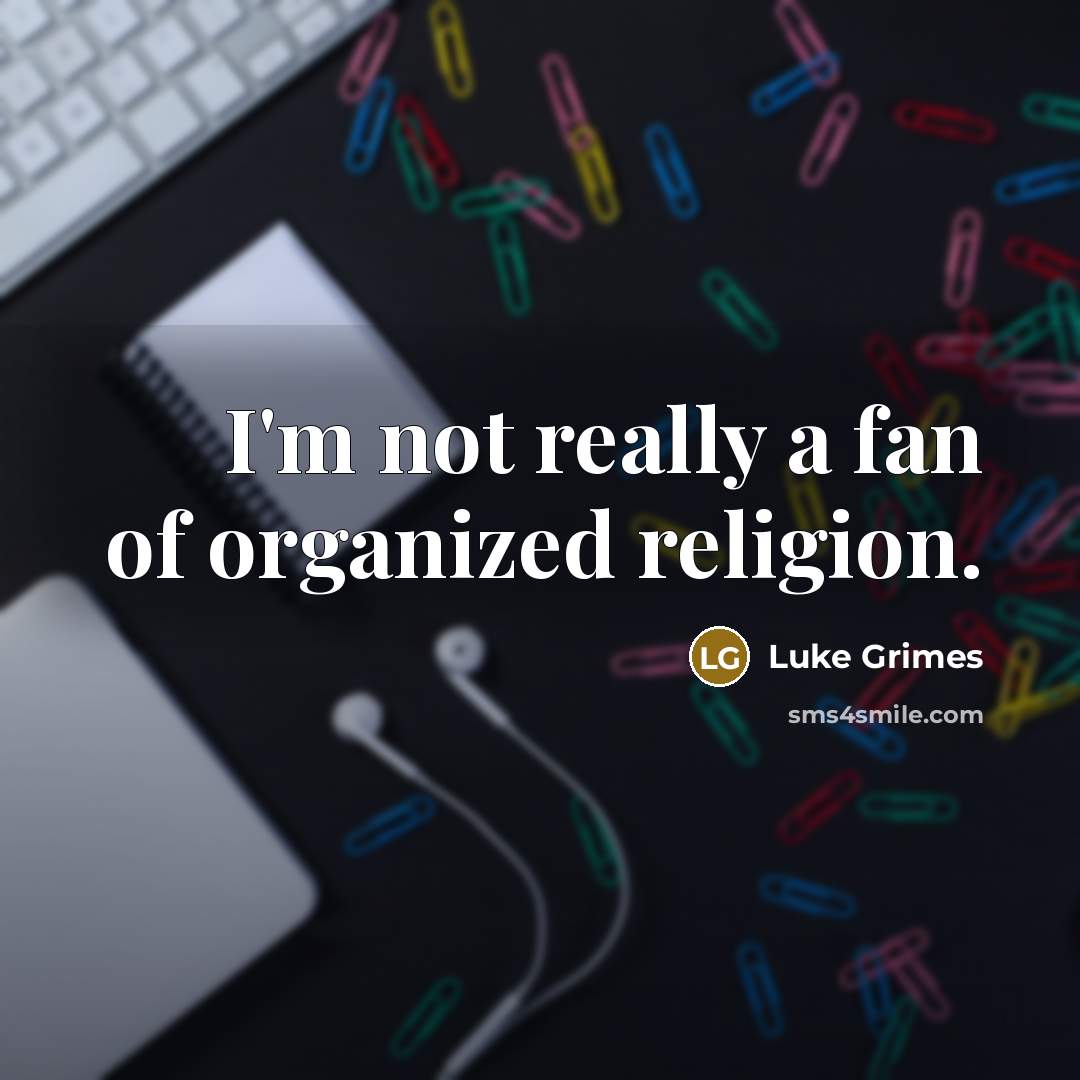 “I'm not really a fan of organized religion.…” quote by Luke Grimes