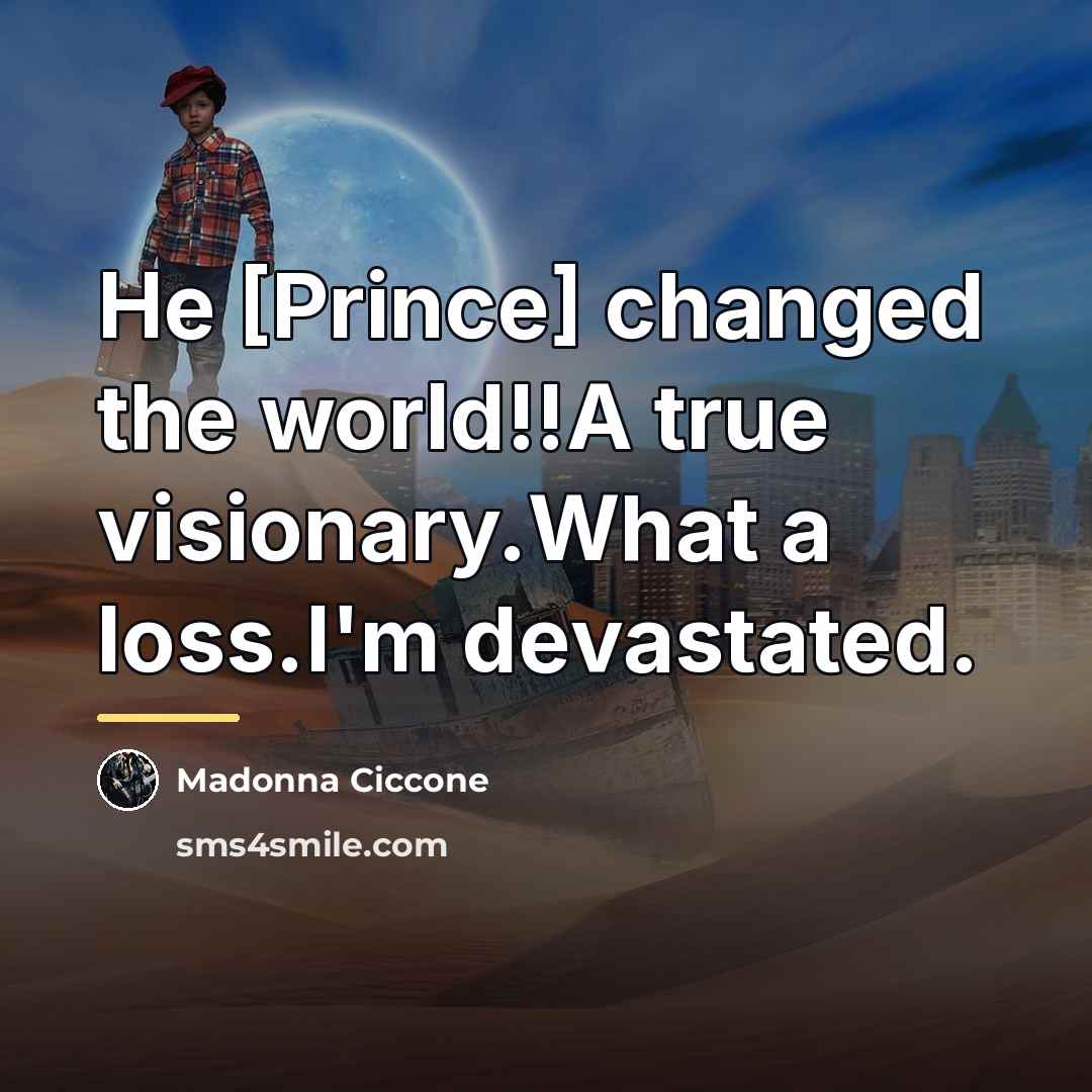 “He [Prince] changed the world!!A true visionary.What a loss.I'm devastated.…” quote by Madonna Ciccone