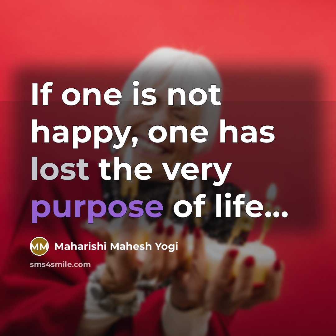 “If one is not happy, one has lost the very…” quote by Maharishi Mahesh Yogi