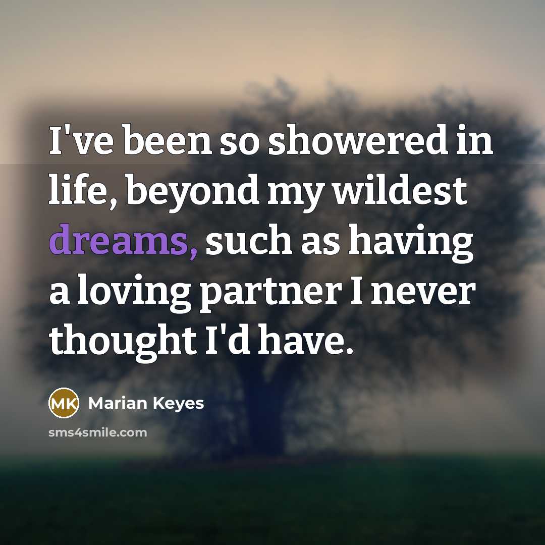 “I've been so showered in life, beyond my wildest dreams,…” quote by Marian Keyes