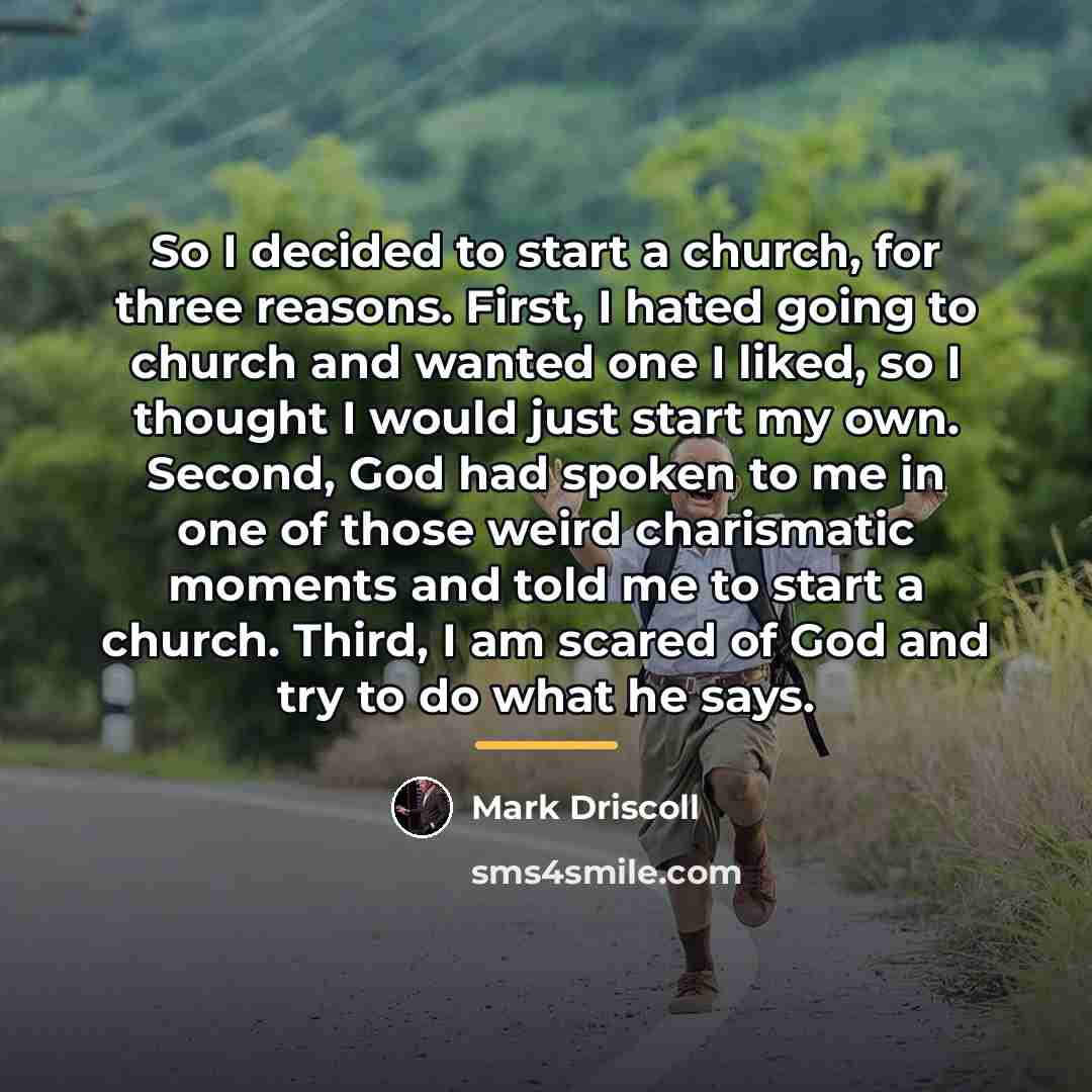 “So I decided to start a church, for three reasons.…” quote by Mark Driscoll