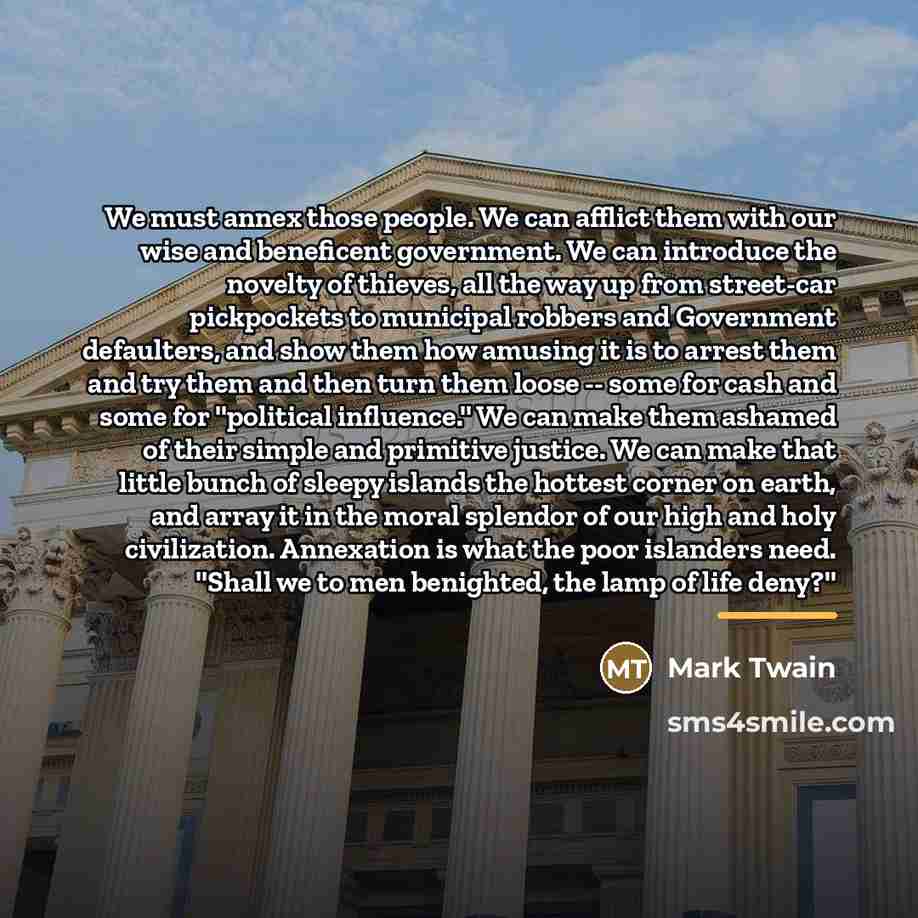 “We must annex those people. We can afflict them with…” quote by Mark Twain