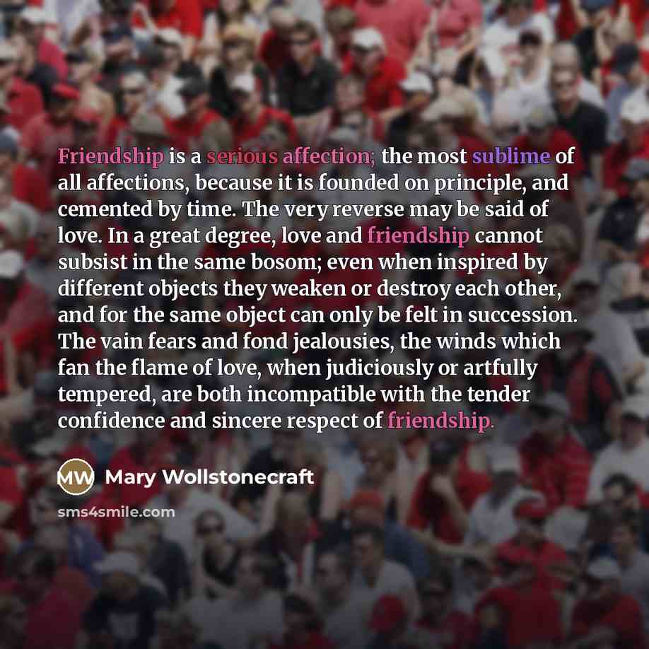 “Friendship is a serious affection; the most sublime of all…” quote by Mary Wollstonecraft