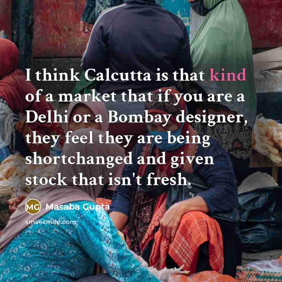 “I think Calcutta is that kind of a market that…” quote by Masaba Gupta