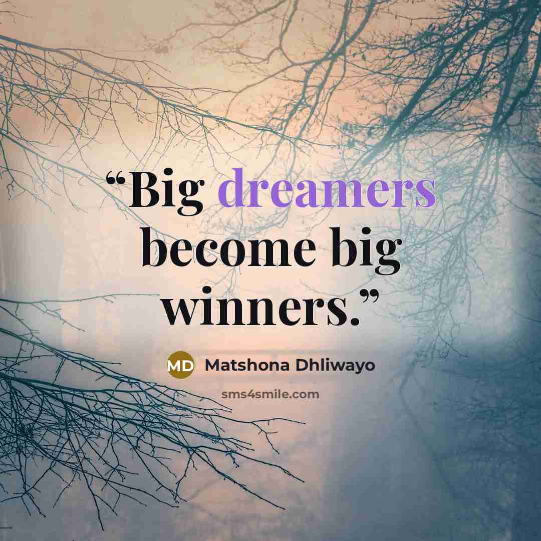 “Big dreamers become big winners.” quote by Matshona Dhliwayo
