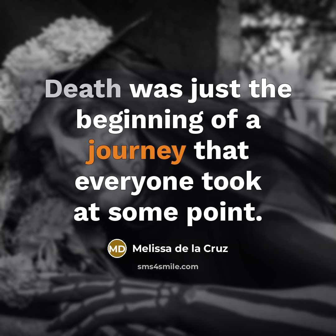 “Death was just the beginning of a journey that everyone…” quote by Melissa de la Cruz