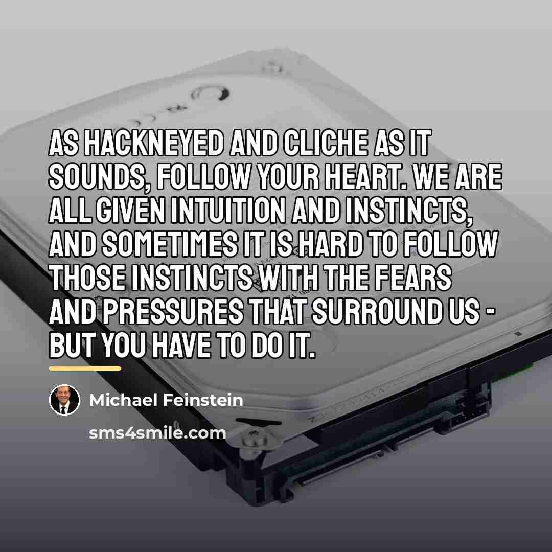 “As hackneyed and cliche as it sounds, follow your heart.…” quote by Michael Feinstein