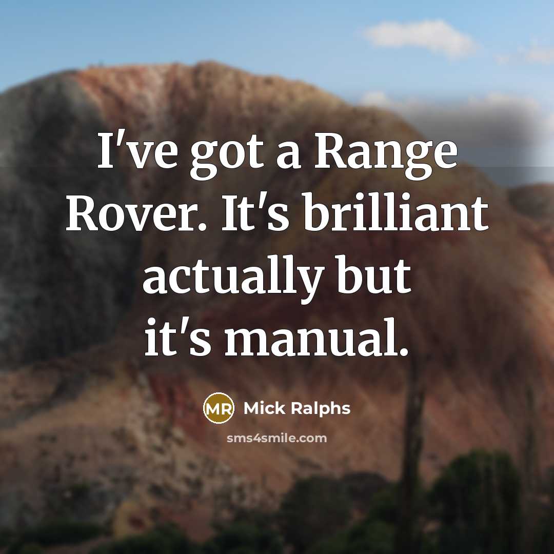 “I've got a Range Rover. It's brilliant actually but it's…” quote by Mick Ralphs
