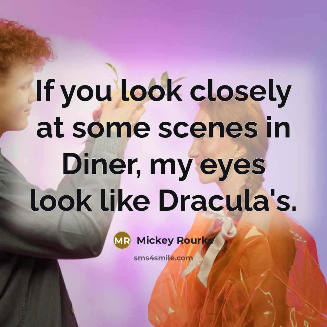 “If you look closely at some scenes in Diner, my…” quote by Mickey Rourke