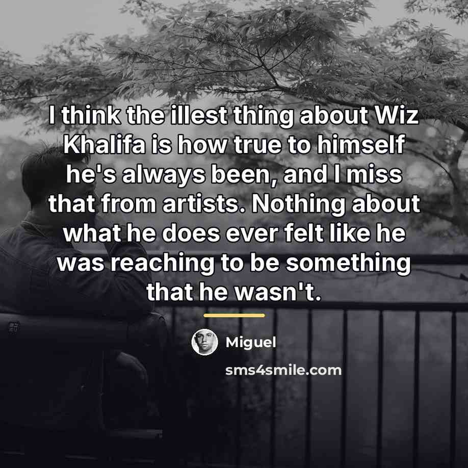 “I think the illest thing about Wiz Khalifa is how…” quote by Miguel