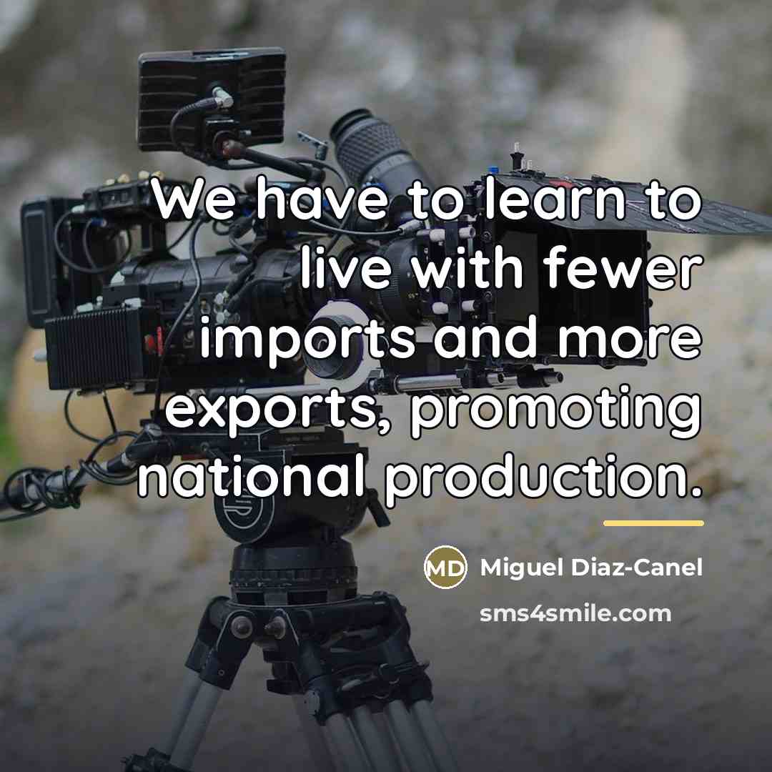 “We have to learn to live with fewer imports and…” quote by Miguel Diaz-Canel