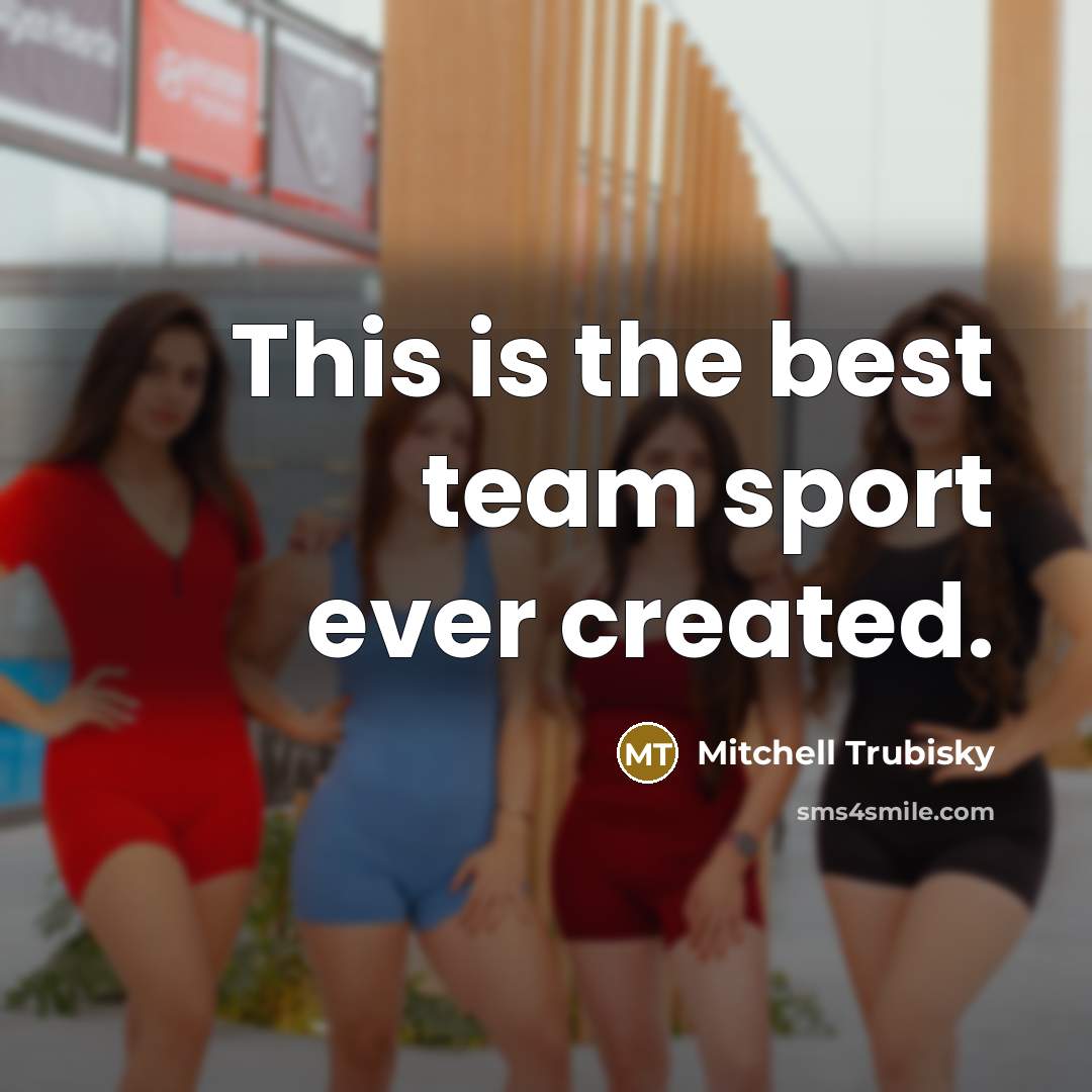 “This is the best team sport ever created.…” quote by Mitchell Trubisky