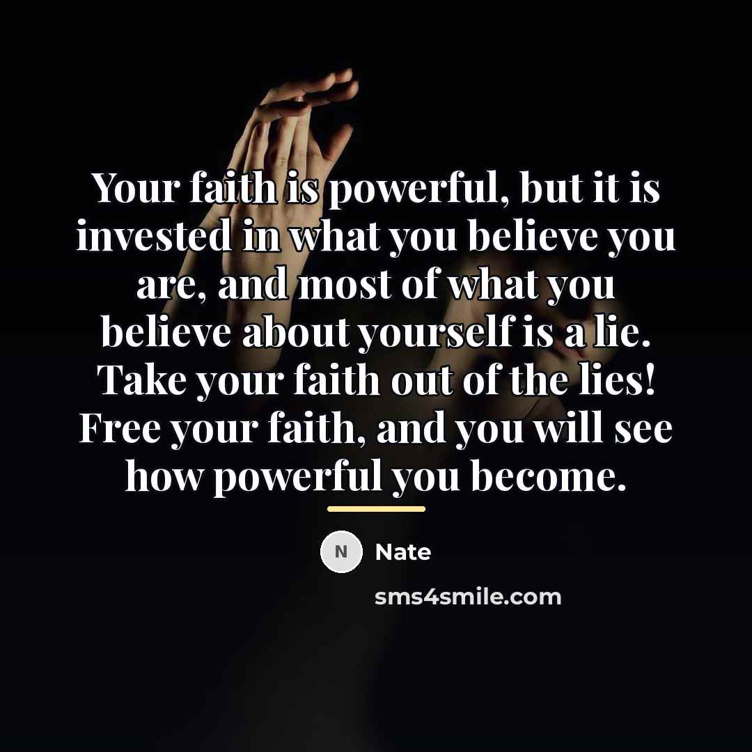 “Your faith is powerful, but it is invested in what…” quote by Nate