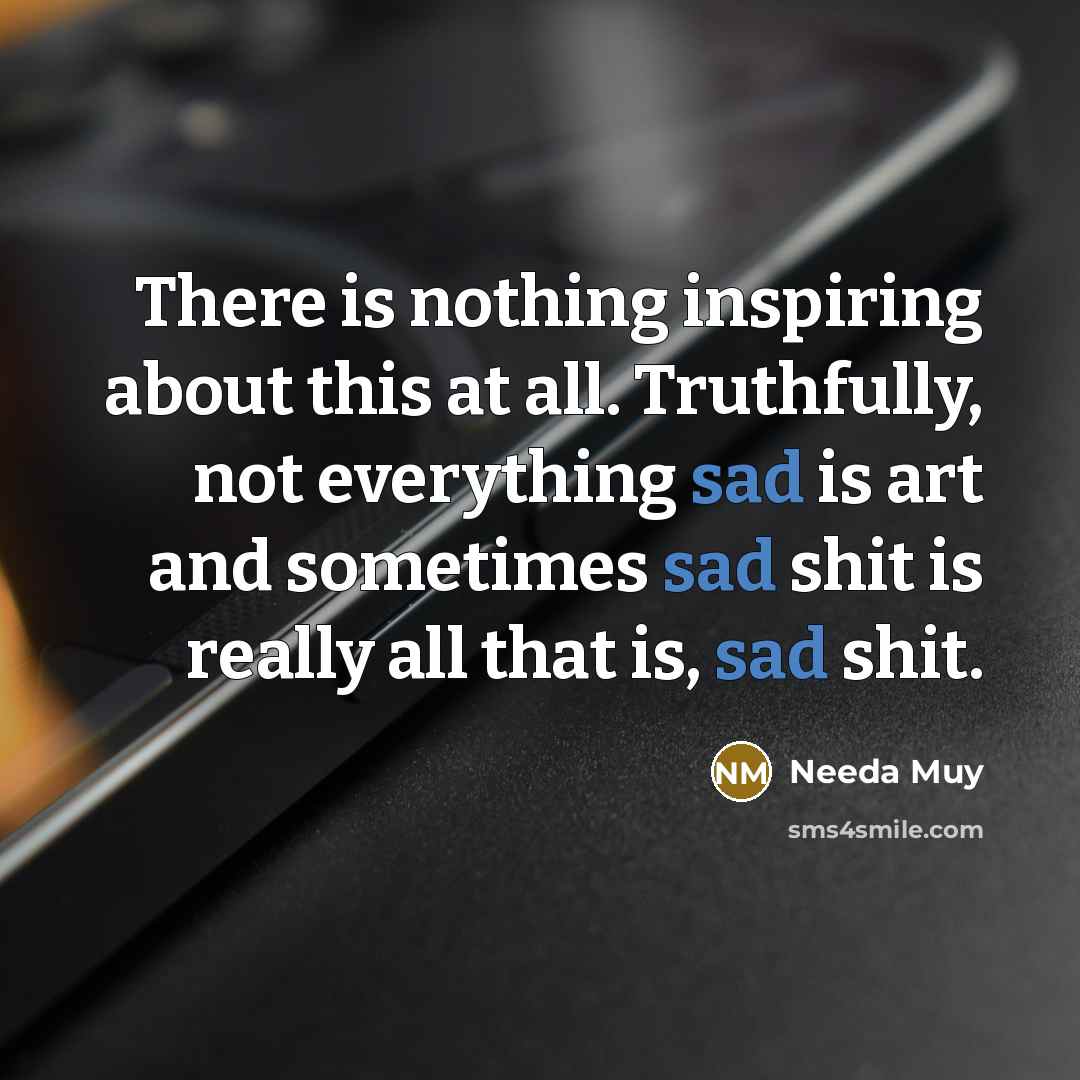 “There is nothing inspiring about this at all. Truthfully, not…” quote by Needa Muy