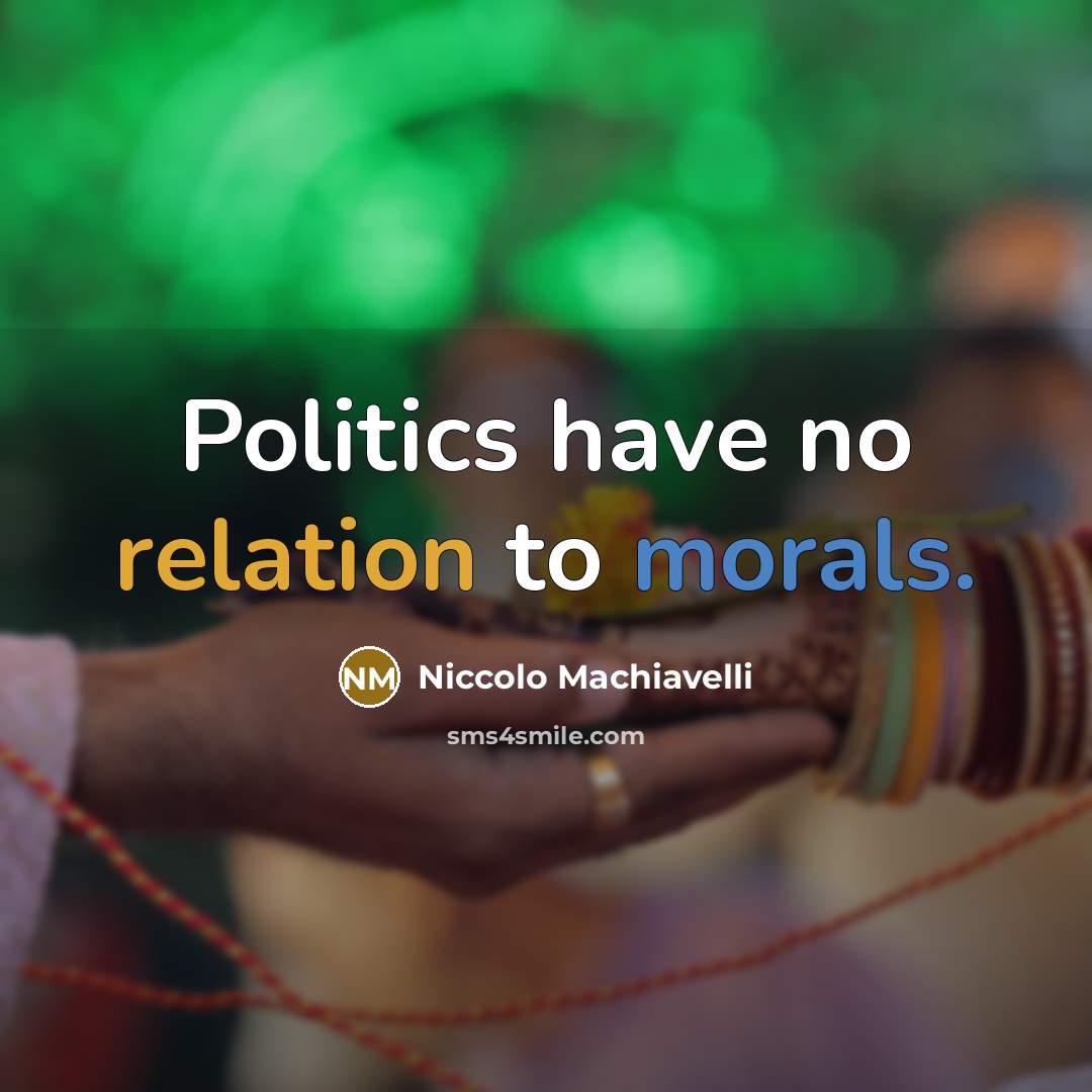 “Politics have no relation to morals.” quote by Niccolo Machiavelli