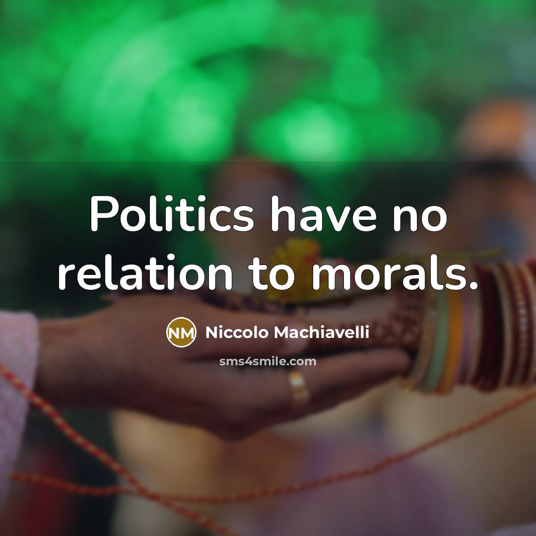 “Politics have no relation to morals.…” quote by Niccolo Machiavelli