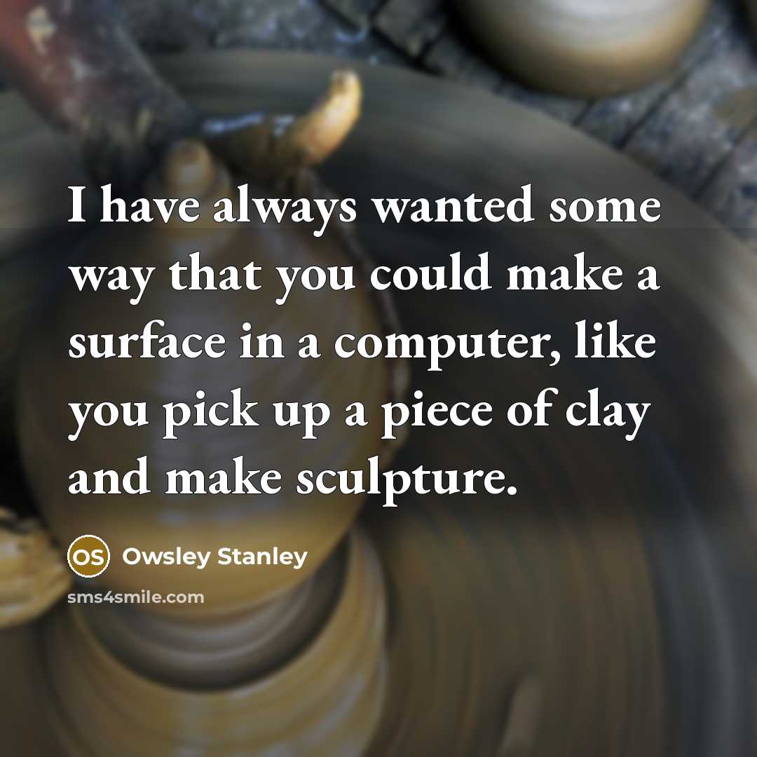 “I have always wanted some way that you could make…” quote by Owsley Stanley
