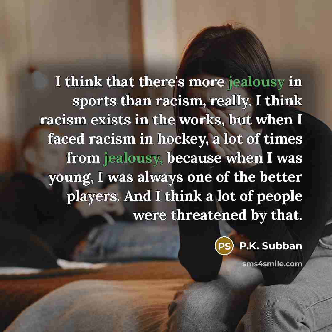 “I think that there's more jealousy in sports than racism,…” quote by P.K. Subban