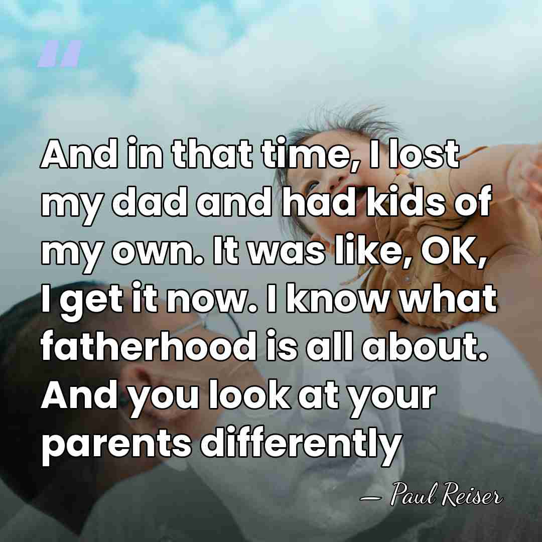 And in that time, I lost my dad and had kids of&hellip; - Paul Reiser