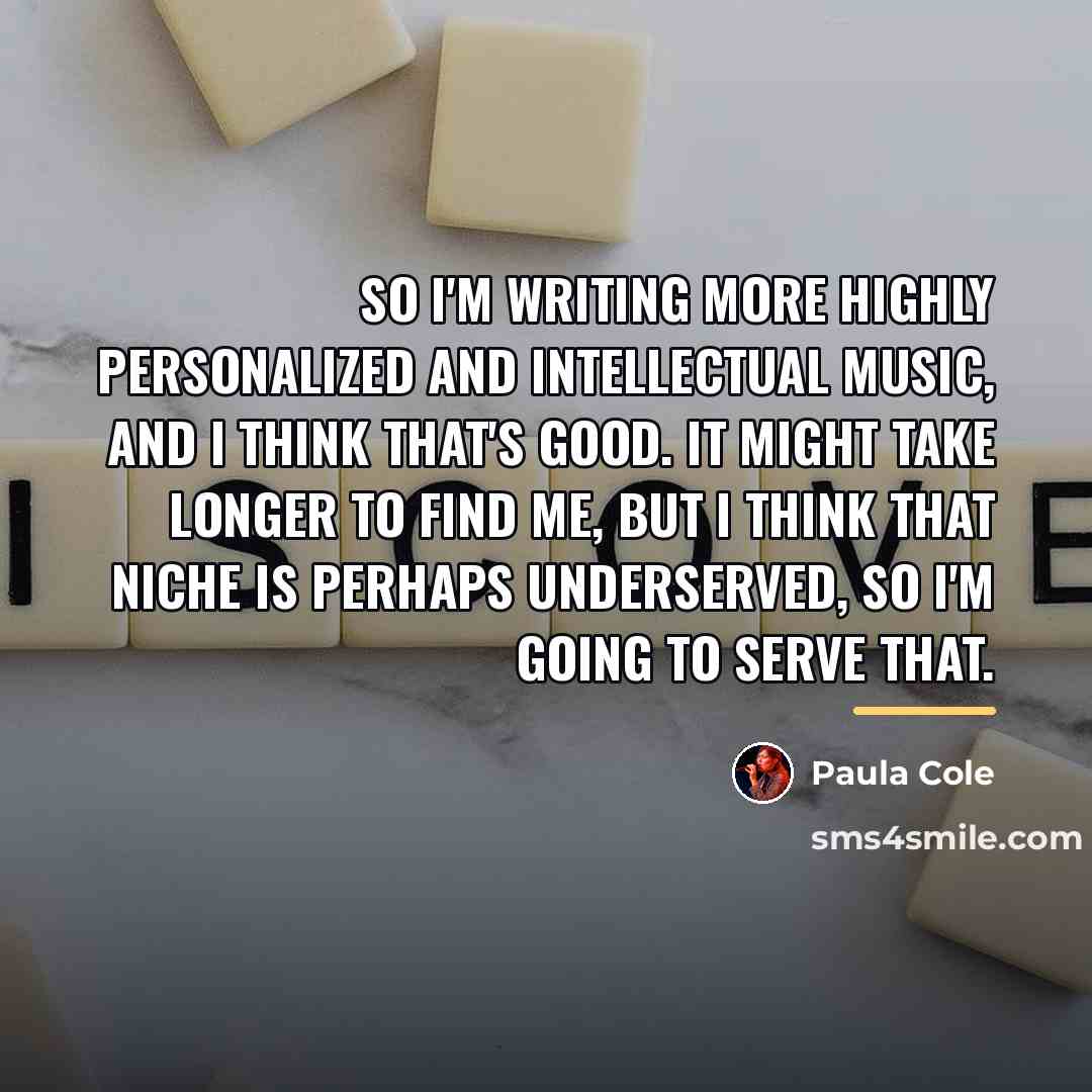 “So I'm writing more highly personalized and intellectual music, and…” quote by Paula Cole