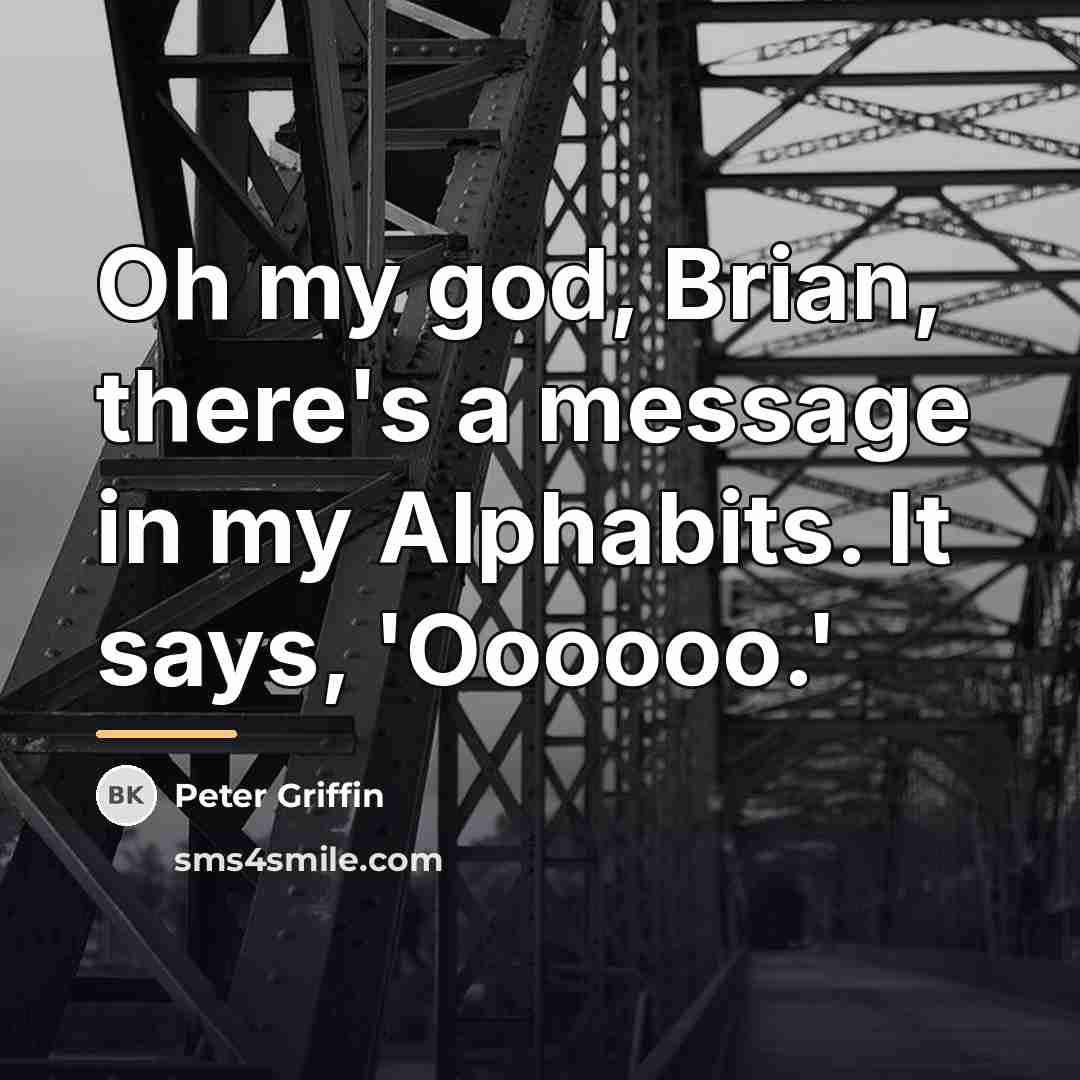 “Oh my god, Brian, there's a message in my Alphabits.…” quote by Peter Griffin