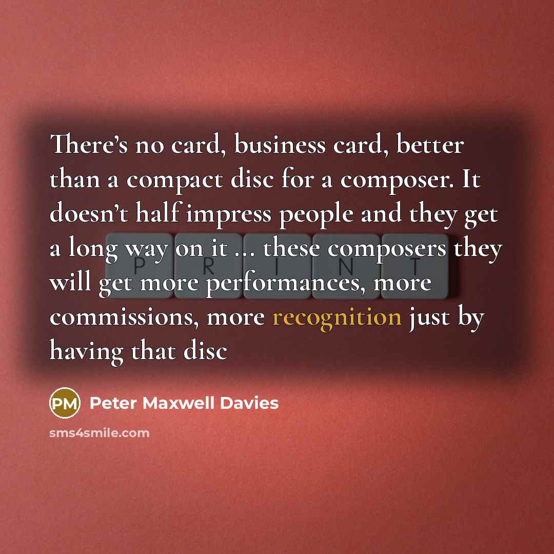 “There’s no card, business card, better than a compact disc…” quote by Peter Maxwell Davies