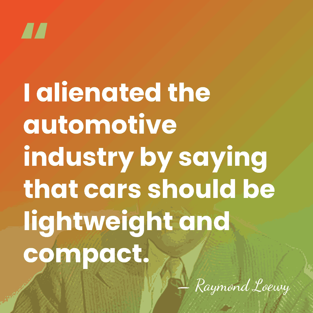 I alienated the automotive industry by saying that cars should be lightweight&hellip; - Raymond Loewy